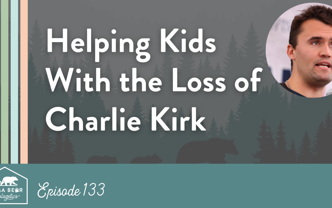 133. Helping Your Kids Process the Loss of Charlie Kirk